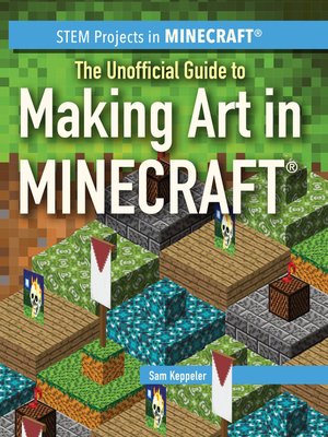 cover image of The Unofficial Guide to Making Art in Minecraft